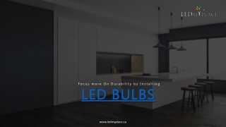 Install LED Bulbs that will multiply the overall ambience