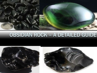 Obsidian Rock – Meaning, Uses, Facts, Properties & Color