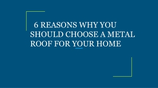 6 REASONS WHY YOU SHOULD CHOOSE A METAL ROOF FOR YOUR HOME