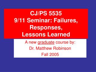CJ/PS 5535 9/11 Seminar: Failures, Responses, Lessons Learned