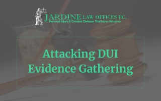 Attacking DUI Evidence Gathering