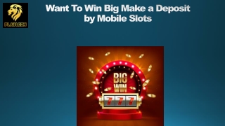Want To Win Big? Make a Deposit by Mobile Slots