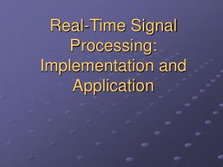 Real-Time Signal Processing: Implementation and Application