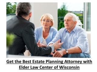 Get the Best Estate Planning Attorney with Elder Law Center of Wisconsin