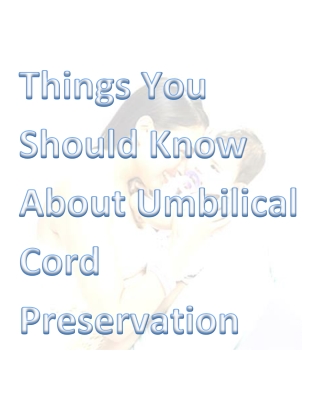 Things You Should Know About Umbilical Cord Preservation