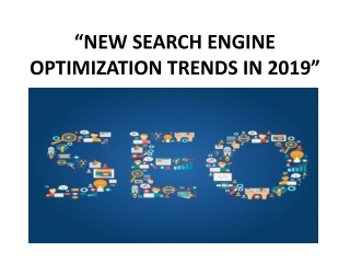 “NEW SEARCH ENGINE OPTIMIZATION TRENDS IN 2019”