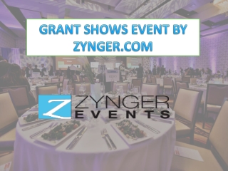 GRANT SHOWS EVENT BY ZYNGER.COM