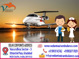 Highest standards of healthcare facility by Vedanta Air Ambulance in Bhopal at an Affordable range