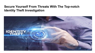 Secure Yourself From Threats With The Top-notch Identity Theft Investigation Nowadays with the