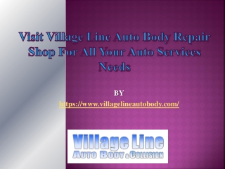 Visit Village Line Auto Body Repair Shop for all Your Auto Services Needs