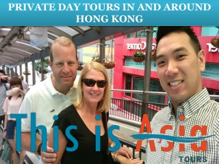 PRIVATE DAY TOURS IN AND AROUND HONG KONG