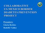 COLLABORATIVE US-MEXICO BORDER DIABETES PREVENTION PROJECT