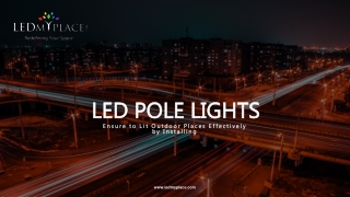 Ensure to Lit Outdoor Places Effectively by Installing LED Pole Lights