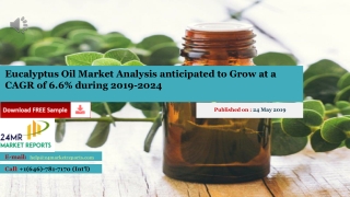 Eucalyptus Oil Market Analysis anticipated to Grow at a CAGR of 6.6% during 2019-2024