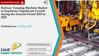 Railway Tamping Machine Market to Experience Significant Growth during the Forecast Period 2019 to 2025