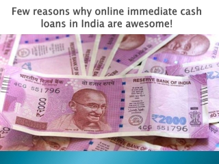 Few reasons why online immediate cash loans in India are awesome .