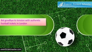 Bid goodbye to tension with authentic football tickets in London