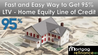 Faster way to get 95 Loan To Value Home Equity Line of Credit