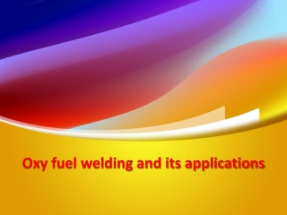 Oxy fuel welding and its applications