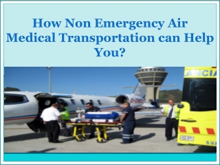 How Non Emergency Air Medical Transportation can Help You?