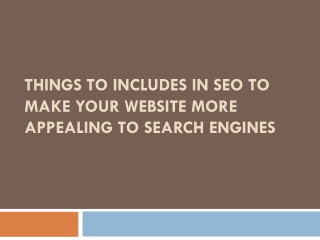 Things To Includes In SEO To Make Your Website More Appealing To Search Engines