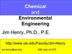 Chemical and Environmental Engineering Jim Henry, Ph.D., P.E. utc