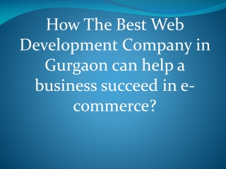 How the best web development company in Gurgaon can help a business succeed in e-commerce?