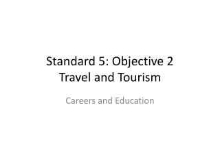Standard 5: Objective 2 Travel and Tourism