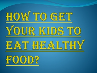 Introduce New Food Flavors One Step at A Time to Make your Child Eat Healthy Food