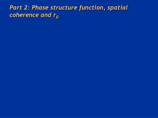 Part 2: Phase structure function, spatial coherence and r 0