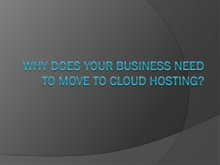 Why Does Your Business Need To Move To Cloud Hosting