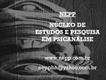 NEPP N CLEO DE ESTUDOS E PESQUISA EM PSICAN LISE nepp.br neppbhyahoo.br