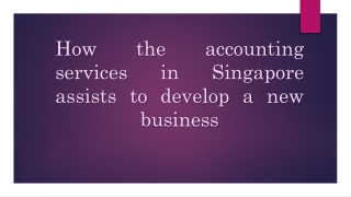 How the accounting services in Singapore assists to develop a new business