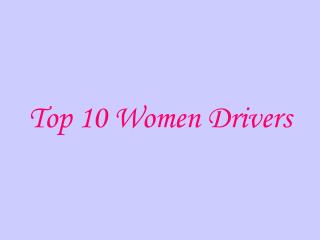 Top 10 Women Drivers