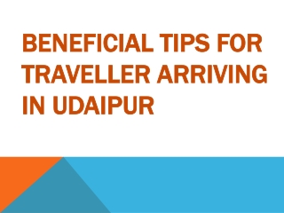 Beneficial Tips for Traveller Arriving in Udaipur