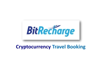 BITRECHARGE-One for all Cryptocurrency Travel Booking.