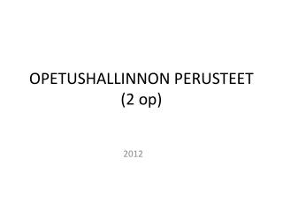 OPETUSHALLINNON PERUSTEET (2 op)
