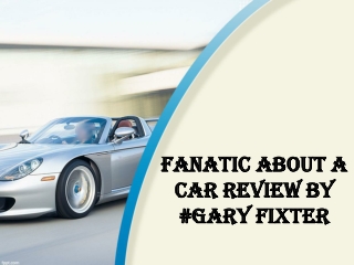 Gary Fixter ~ Fanatic About A Car Review By #Gary Fixter
