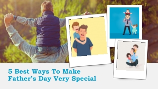 5 Best Ways To Make Father’s Day Very Special