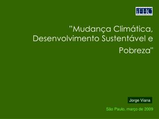 ”Mudança Climática, Desenvolvimento Sustentável e Pobreza&quot;