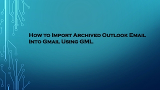 How to Import Archived Outlook Email Into Gmail Using GML