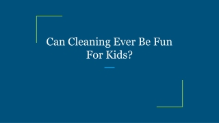 Can Cleaning Ever Be Fun For Kids?