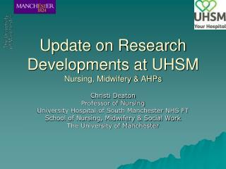 Update on Research Developments at UHSM Nursing, Midwifery &amp; AHPs