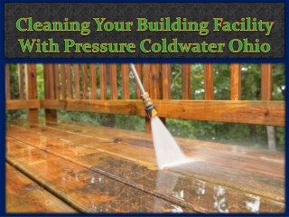 Cleaning Your Building Facility With Pressure Coldwater Ohio