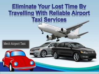 Eliminate Your Lost Time By Travelling With Reliable Airport Taxi Services