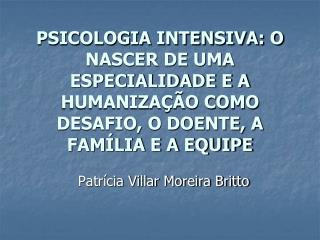 PSICOLOGIA INTENSIVA: O NASCER DE UMA ESPECIALIDADE E A HUMANIZAÇÃO COMO DESAFIO, O DOENTE, A FAMÍLIA E A EQUIPE