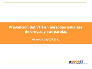 Prevención del VIH en personas usuarias de drogas y sus parejas Valencia 01/03/2011