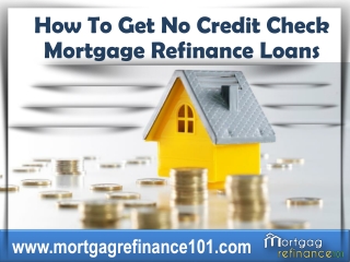 How to Get No Credit Check Home Loans, Refinance Your Mortgage with Low Rates Today