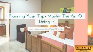 Planning Your Trip- Master The Art Of Doing It