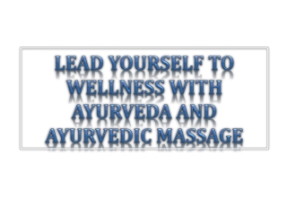 Lead Yourself to Wellness with Ayurveda and Ayurvedic Massag
